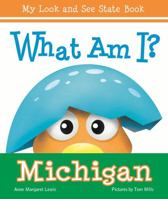 What Am I? Michigan: My Look and See State Book 0807589616 Book Cover