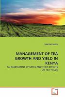 MANAGEMENT OF TEA GROWTH AND YIELD IN KENYA: AN ASSESSMENT OF MITES AND THEIR EFFECTS ON TEA YIELDS 3639353498 Book Cover