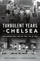 Turbulent Years in Chelsea: Documenting Life in the 70s and 80s 1467144630 Book Cover