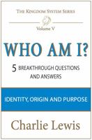 Who Am I? 5 Breakthrough Questions and Answers: Identity, Origin and Purpose 0996590099 Book Cover