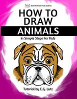 How to Draw Animals - In Simple Steps for Kids 1540300498 Book Cover