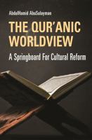 The Qur'anic Worldview: A Springboard for Cultural Reform 1565643658 Book Cover