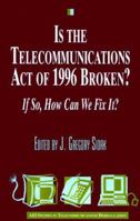 Is the Telecommunications Act of 1996 Broken?: If so, How Can We Fix it? (Aei Studies in Telecommunications Deregulation) 0844740942 Book Cover