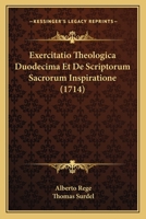 Exercitatio Theologica Duodecima Et De Scriptorum Sacrorum Inspiratione (1714) 1120193958 Book Cover