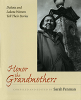 Honor the Grandmothers: Dakota and Lakota Women Tell Their Stories 0873513851 Book Cover
