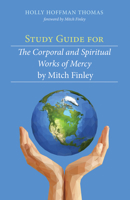Study Guide for The Corporal and Spiritual Works of Mercy by Mitch Finley 1532613822 Book Cover