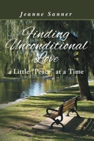 Finding Unconditional Love: A Little Peace at a Time 1642711055 Book Cover