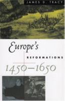 Europe's Reformations, 1450-1650: Doctrine, Politics, and Community (Critical Issues in History) 0742537897 Book Cover