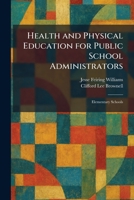 Health and Physical Education for Public School Administrators: Elementary Schools 1025704657 Book Cover