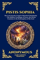 Pistis Sophia: The Lost Gnostic Gospel of Mystical Christianity - The Hidden Teachings of Jesus, the Divine Feminine & the Redemption of the Soul ... Reading) (Library of Alexandria - Esoteric) 1807924424 Book Cover