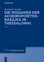 Die Mosaiken Der Acheiropoietos-Basilika in Thessaloniki: Eine Vergleichende Analyse Dekorativer Mosaiken Des 5. Und 6. Jahrhunderts 3110278383 Book Cover
