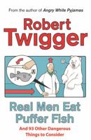 Real Men Eat Puffer Fish: And 93 Other Dangerous Things To Consider 075382583X Book Cover