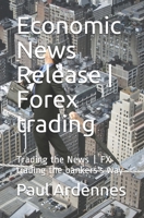 Economic News Release | Forex trading: Trading the News | FX trading the bankers's way 1696440920 Book Cover