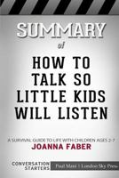 Summary of How to Talk so Little Kids Will Listen: Conversation Starters 036841986X Book Cover
