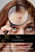 Acne: Everything You Need to Know About Living with and Treating Pimples B0BW2QM2ZV Book Cover