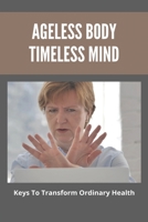 Ageless Body Timeless Mind: Keys To Transform Ordinary Health: Family Wellness Tree B093MVGYH9 Book Cover