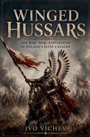 Winged Hussars: The rise, war, and legend of Poland's elite cavalry B0GYQKXT3J Book Cover