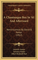 A Chautauqua Boy In '61 And Afterward: Reminiscences By David B. Parker (1912) 0548650942 Book Cover