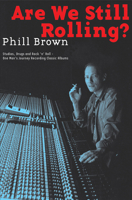 Are We Still Rolling?: Studios, Drugs and Rock 'n' Roll - One Man's Journey Recording Classic Albums 0977990311 Book Cover