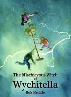 The Mischievous Witch of Wychitella 0980575044 Book Cover