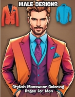 Male Designs: Stylish Menswear Coloring Pages for Men B0CRMFD7JK Book Cover