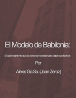 El modelo de Babilonia: El apalancamiento que las personas necesitan para alcanzar sus objetivos B08RC4BJ92 Book Cover