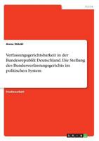 Verfassungsgerichtsbarkeit in der Bundesrepublik Deutschland. Die Stellung des Bundesverfassungsgerichts im politischen System 3668496455 Book Cover