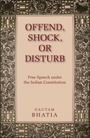 Offend, Shock, or Disturb: Free Speech Under the Indian Constitution 0199488649 Book Cover