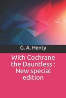 With Cochrane the Dauntless: A Tale of the Exploits of Lord Cochrane in South American Waters 1515204960 Book Cover