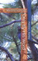 Only By His Word: A 30 Day Journey to Understanding What God Says About You Daily 0996403817 Book Cover
