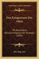 Das Kriegswesen Der Alten Mit Besonderer Berucksichtigung Der Strategie... 1271259974 Book Cover