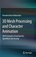 3D Mesh Processing and Character Animation: With Examples Using OpenGL, OpenMesh and Assimp 3030813533 Book Cover