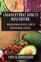 Lågkolhydrat Kökets Mästerverk: Hälsosamma Recept för En Balanserad Livsstil 1835590314 Book Cover