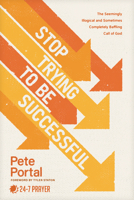 Stop Trying to Be Successful: The Seemingly Illogical and Sometimes Completely Baffling Call of God 1641589620 Book Cover