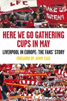 Here We Go Gathering Cups In May: Liverpool In Europe, The Fans' Story 1847671675 Book Cover