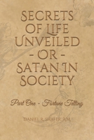 Secrets of Life Unveiled - Or - Satan in Society: Part One - Fortune Telling B08FTJCR6H Book Cover