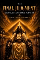 The Final Judgment: Eternal Life or Eternal Damnation B0H21MYRZT Book Cover