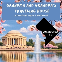 Grandma and Grandpa's Traveling House in Washington D.C.: A Traveling Sarff's Adventure 1971440213 Book Cover