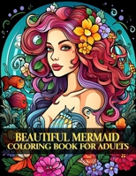 Beautiful Mermaid Coloring Book for Adult: Flowers Fantasy Mermaids Coloring Book For Adults B0CSB68716 Book Cover
