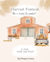 Harvest Festival: Who is Stealing the Pumpkins: A Fall Seek and Find B0CK3VY2XH Book Cover