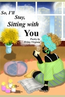 So I'll Stay, Sitting With You 1527275361 Book Cover