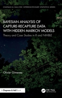 Bayesian Analysis of Capture-Recapture Data with Hidden Markov Models: Theory and Case Studies in R (Chapman & Hall/CRC Interdisciplinary Statistics) 1032154233 Book Cover