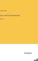 Case, and His Cotemporaries: Vol. III 3382169142 Book Cover