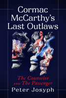 Cormac McCarthy's Last Outlaws: The Counselor and The Passenger 1476698716 Book Cover