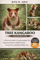 TREE KANGAROO HANDBOOK: A Practical Guide to Understanding Tree Kangaroo Behavior, Habitat Needs, Conservation, and Responsible Care B0GJQVVHGG Book Cover