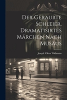 Der Geraubte Schleier, Dramatisirtes M�rchen Nach Mus�us 1022610236 Book Cover