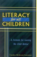Literacy For All Children: A Formula for Leaving No Child Behind 1578861055 Book Cover