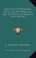 Bulletins Et Memoires de La Societe Medicale Des Hopitaux de Paris V4: Annee 1889 (1889) 1168486807 Book Cover