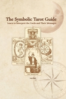 The Symbolic Tarot Guide: Learn to interpret the cards and their messages B0GHB4H7XS Book Cover