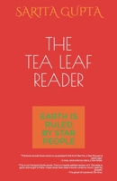 The Tea Leaf Reader: Earth is Ruled by Star People 1073559548 Book Cover